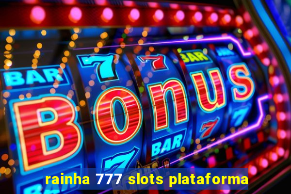 rainha 777 slots plataforma